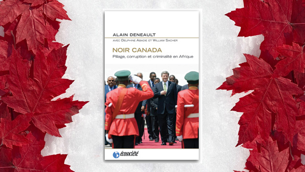 Livre – Noir Canada : pillage, corruption et criminalité en Afrique